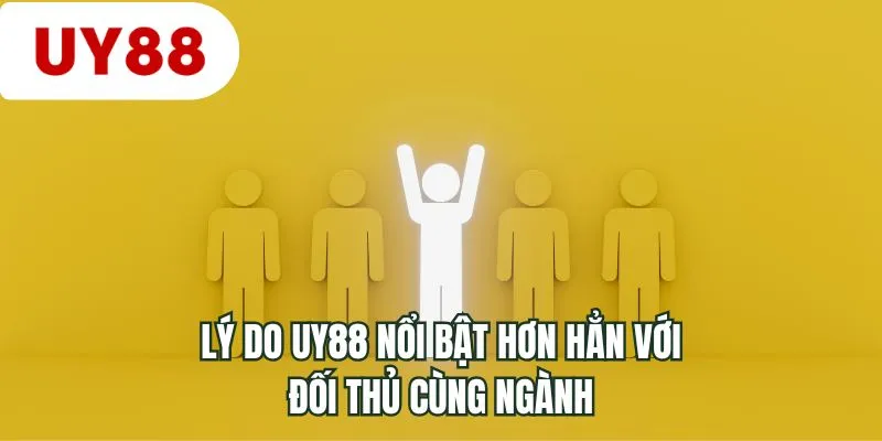 Lý do UY88 nổi bật hơn hẳn với đối thủ cùng ngành